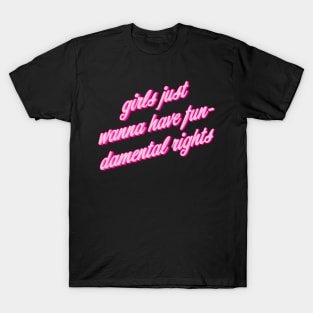 Girls Just Want To Have Fun-Damental Rights T-Shirt